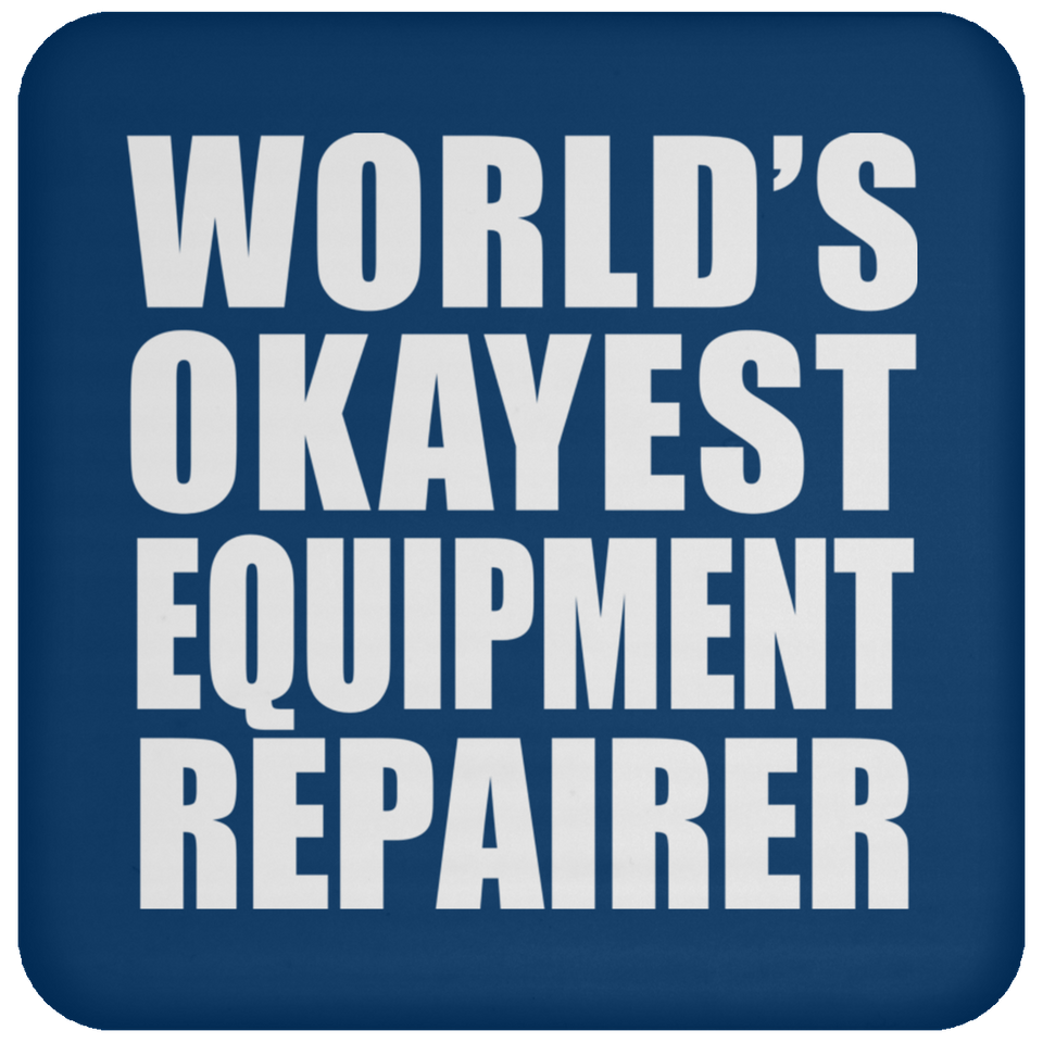 World's Okayest Equipment Repairer - Drink Coaster
