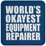 World's Okayest Equipment Repairer - Drink Coaster