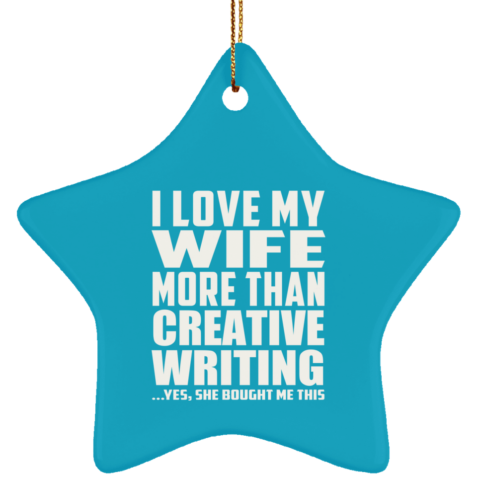 I Love My Wife More Than Creative Writing - Star Ornament