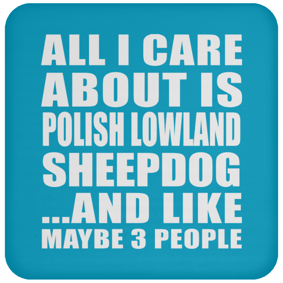 All I Care About Is Polish Lowland Sheepdog - Drink Coaster