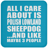 All I Care About Is Polish Lowland Sheepdog - Drink Coaster