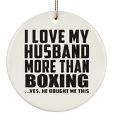 I Love My Husband More Than Boxing - Circle Ornament