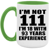 111th Birthday I'm Not 111 I'm 18 With 93 Years Experience - 15oz Accent Mug Green