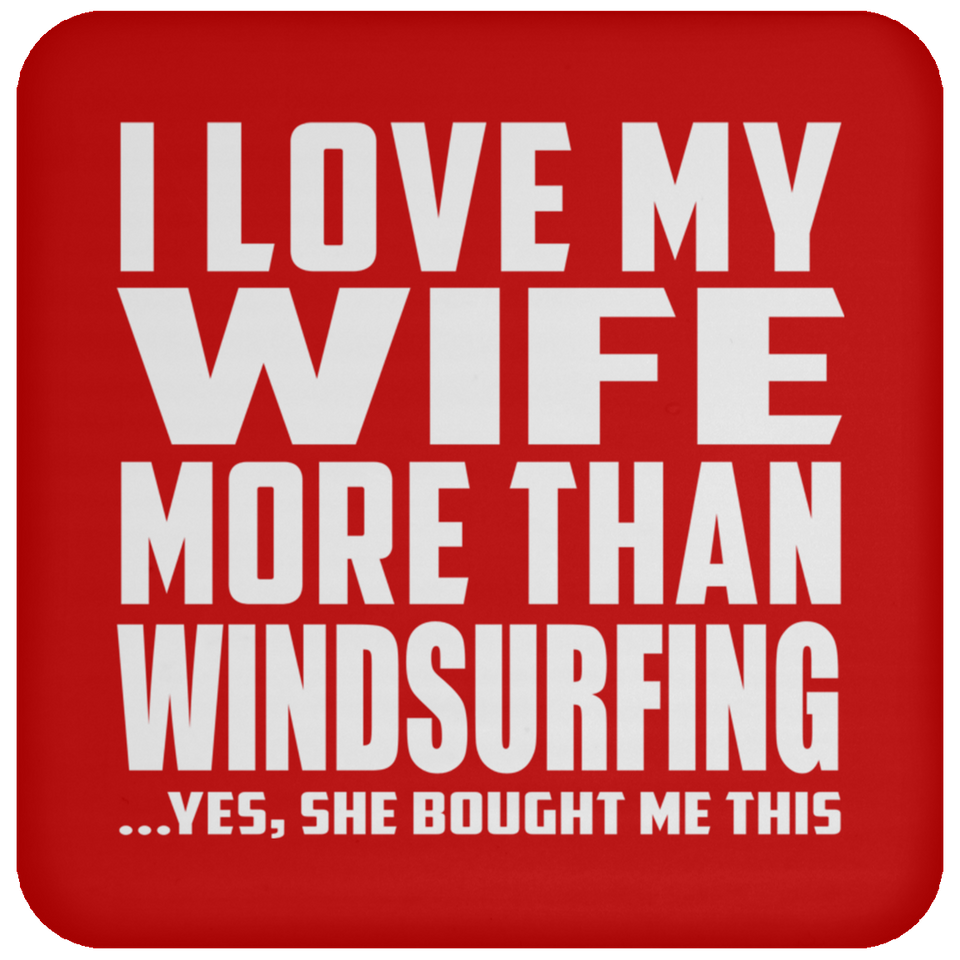 I Love My Wife More Than Windsurfing - Drink Coaster