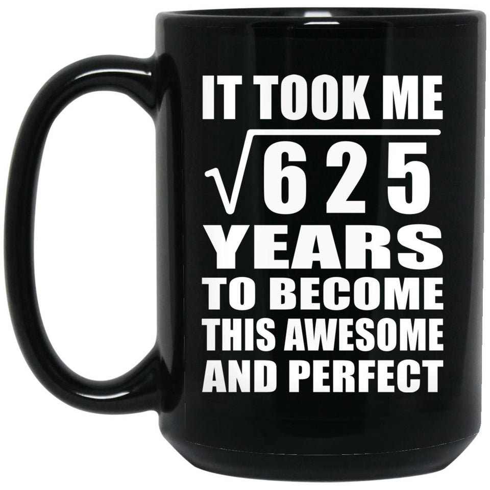 25th Birthday Took Square Root of 625 Years To Awesome - 15oz Coffee Mug Black