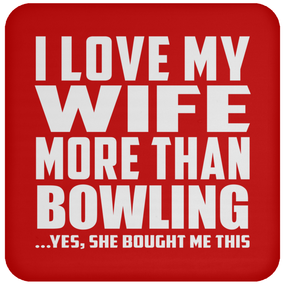 I Love My Wife More Than Bowling - Drink Coaster