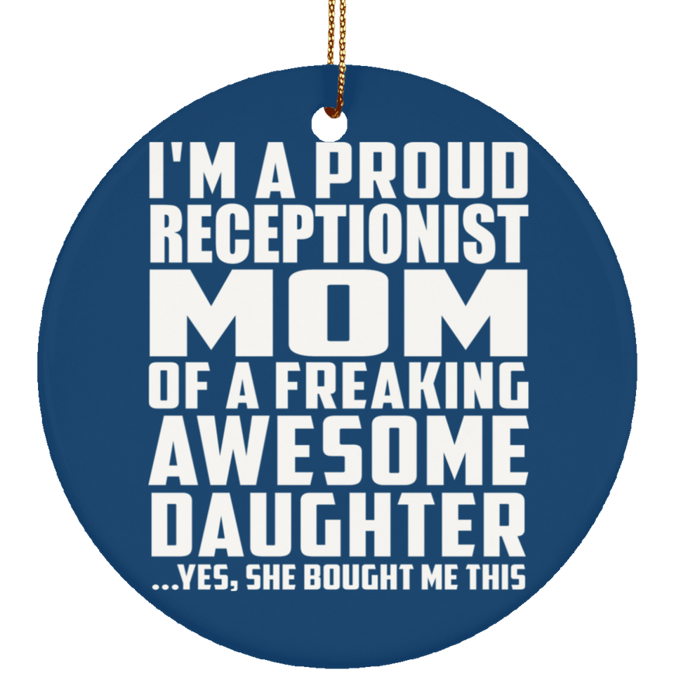 Proud Receptionist Mom Of Awesome Daughter - Circle Ornament