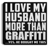 I Love My Husband More Than Graffiti - Canvas Square