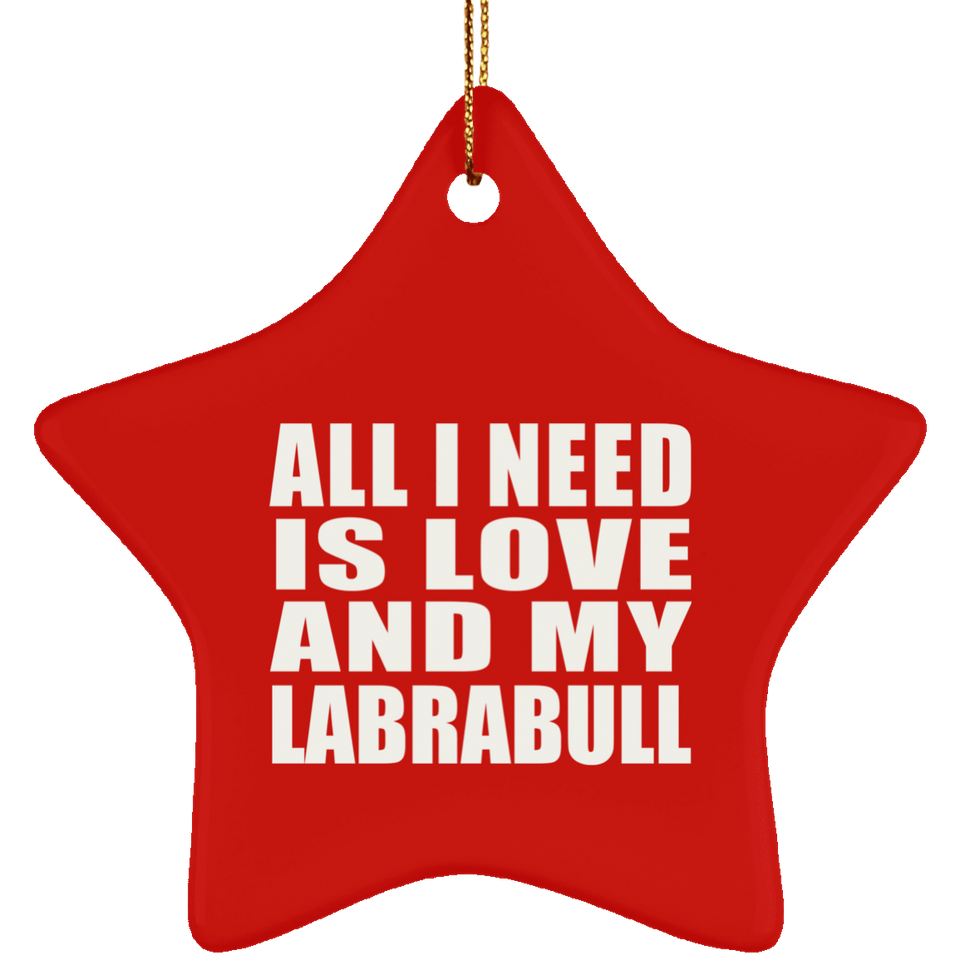 All I Need Is Love And My Labrabull - Star Ornament