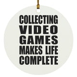 Collecting Video Games Makes Life Complete - Circle Ornament
