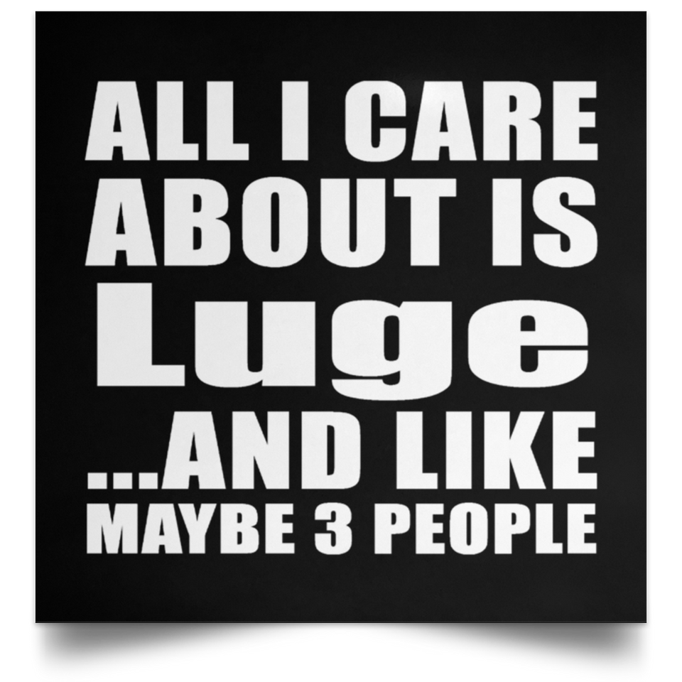 All I Care About Is Luge - Poster Square