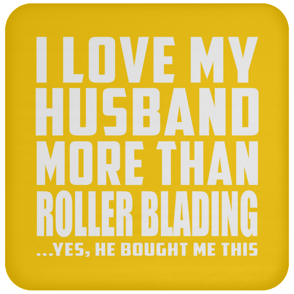I Love My Husband More Than Roller Blading - Drink Coaster