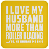 I Love My Husband More Than Roller Blading - Drink Coaster