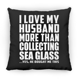 I Love My Husband More Than Collecting Sea Glass - Throw Pillow Black