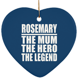 Rosemary The Mum The Hero The Legend - Heart Ornament