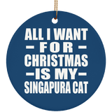 All I Want For Christmas Is My Singapura Cat - Circle Ornament