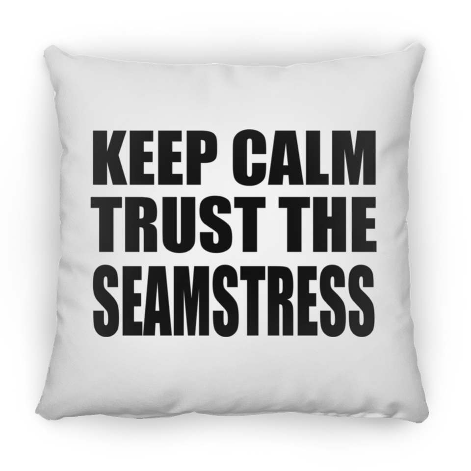 Keep Calm and Trust The Seamstress - Throw Pillow