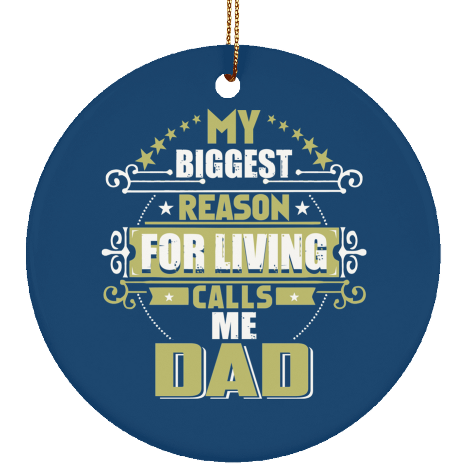 My Biggest Reason For Living Calls Me Dad - Circle Ornament
