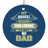 My Biggest Reason For Living Calls Me Dad - Circle Ornament