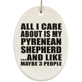 All I Care About Is My Pyrenean Shepherd - Oval Ornament