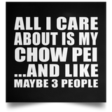 All I Care About Is My Chow Pei - Poster Square