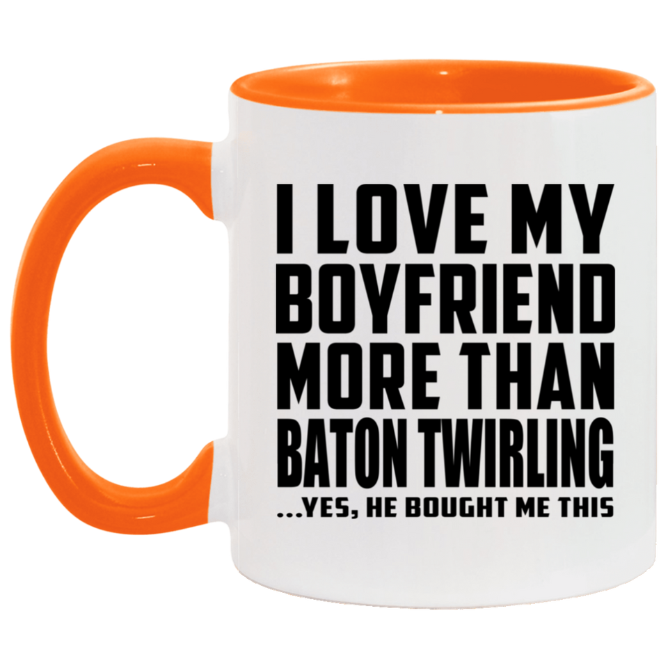 I Love My Boyfriend More Than Baton Twirling - 11oz Accent Mug Orange