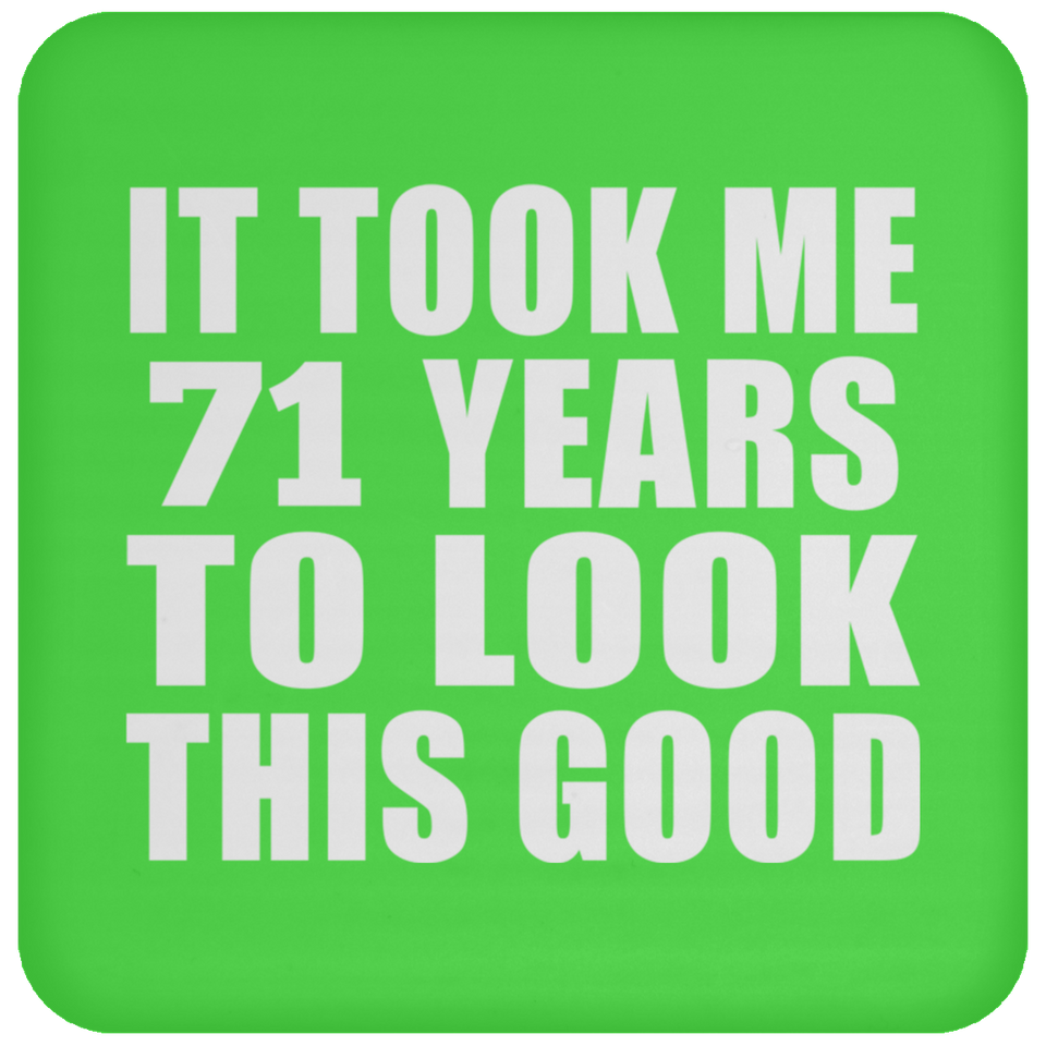 71st Birthday Took Me 71 Years To Look This Good - Drink Coaster