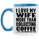 I Love My Wife More Than Collecting Coffee - 11oz Accent Mug Blue