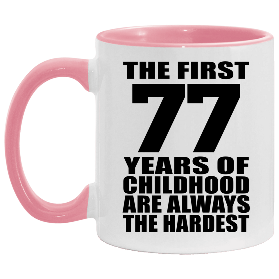 77th Birthday First 77 Years of Childhood Are The Hardest - 11oz Accent Mug Pink