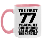 77th Birthday First 77 Years of Childhood Are The Hardest - 11oz Accent Mug Pink