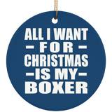 All I Want For Christmas Is My Boxer - Circle Ornament