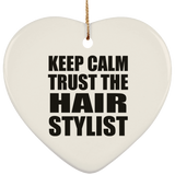 Keep Calm and Trust The Hair Stylist - Heart Ornament