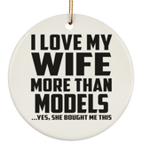 I Love My Wife More Than Models - Circle Ornament