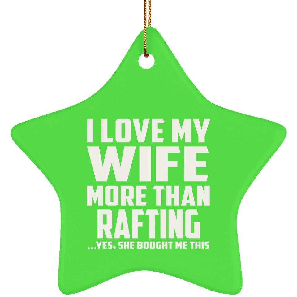 I Love My Wife More Than Rafting - Star Ornament