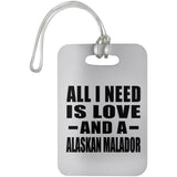 All I Need Is Love And A Alaskan Malador - Luggage Bag Tag