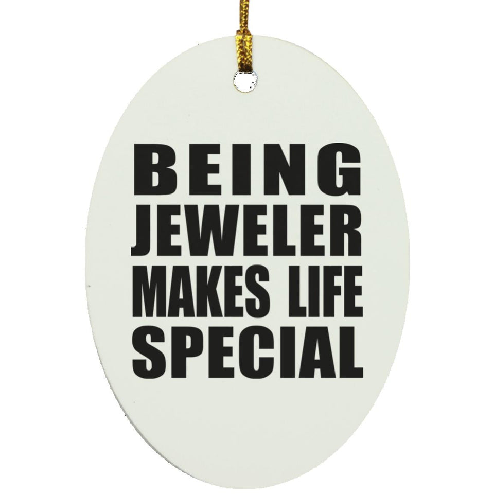 Being Jeweler Makes Life Special - Oval Ornament