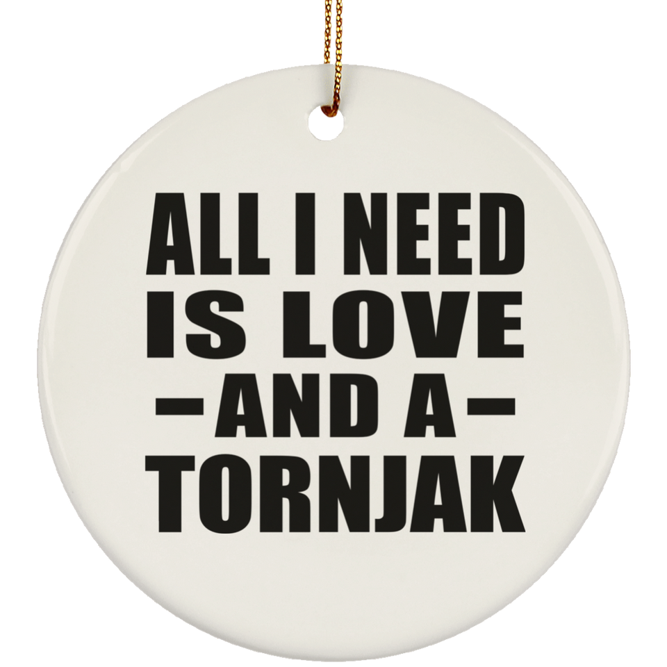 All I Need Is Love And A Tornjak - Circle Ornament