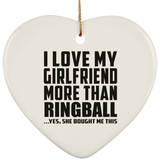 I Love My Girlfriend More Than Ringball - Heart Ornament
