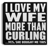 I Love My Wife More Than Curling - Canvas Square