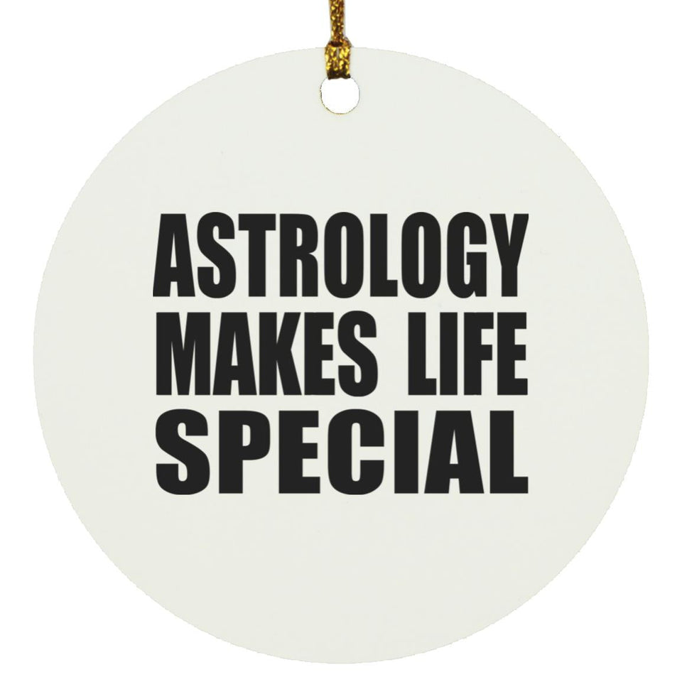 Astrology Makes Life Special - Circle Ornament