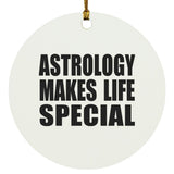 Astrology Makes Life Special - Circle Ornament