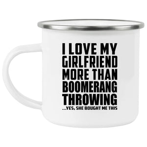 I Love My Girlfriend More Than Boomerang Throwing - 12oz Camping Mug