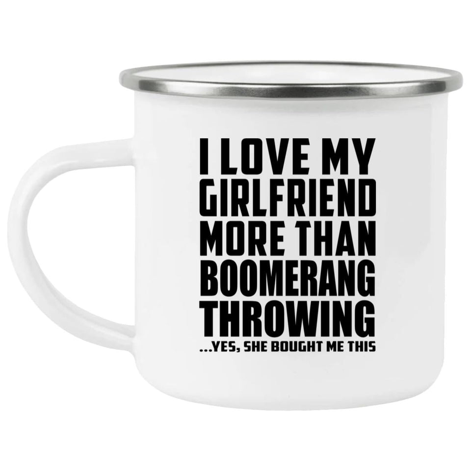 I Love My Girlfriend More Than Boomerang Throwing - 12oz Camping Mug
