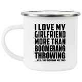 I Love My Girlfriend More Than Boomerang Throwing - 12oz Camping Mug