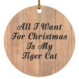 All I Want For Christmas Is My Tiger Cat - Circle Ornament C