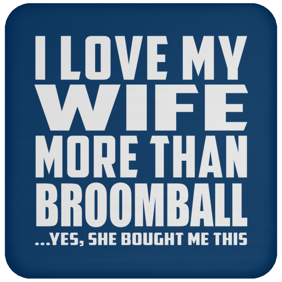I Love My Wife More Than Broomball - Drink Coaster