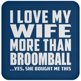 I Love My Wife More Than Broomball - Drink Coaster