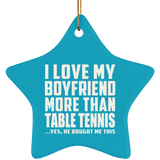 I Love My Boyfriend More Than Table Tennis - Star Ornament
