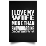 I Love My Wife More Than Snowboarding - Poster Portrait
