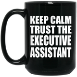 Keep Calm and Trust The Executive Assistant - 15oz Coffee Mug Black